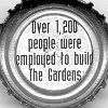 Over 1,200 people were employed to build The Gardens