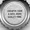Cheaper than a date. More quality time.