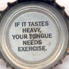 If it tastes heavy, your tongue needs exercise.